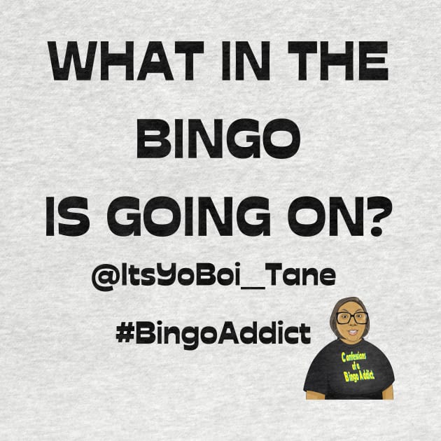 What In The Bingoing Is Going On T-Shirt White by Confessions Of A Bingo Addict